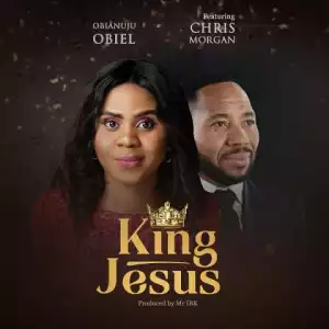 Obianuju Obiel - King Jesus (ft. Chris Morgan)